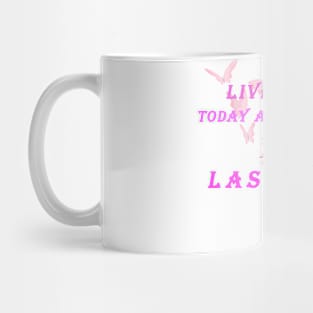 Live today as if it were your last day Mug